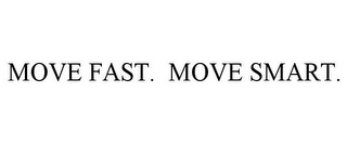 MOVE FAST. MOVE SMART.