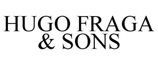 HUGO FRAGA & SONS
