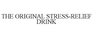 THE ORIGINAL STRESS-RELIEF DRINK