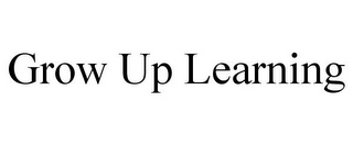 GROW UP LEARNING