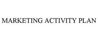 MARKETING ACTIVITY PLAN