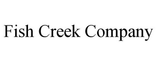 FISH CREEK COMPANY