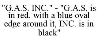 "G.A.S. INC." - "G.A.S. IS IN RED, WITH A BLUE OVAL EDGE AROUND IT, INC. IS IN BLACK"