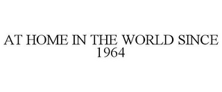 AT HOME IN THE WORLD SINCE 1964