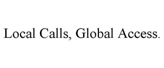 LOCAL CALLS, GLOBAL ACCESS.