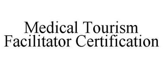 MEDICAL TOURISM FACILITATOR CERTIFICATION