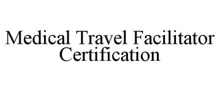 MEDICAL TRAVEL FACILITATOR CERTIFICATION