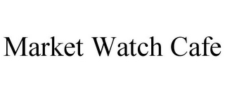 MARKET WATCH CAFE
