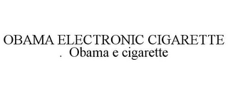 OBAMA ELECTRONIC CIGARETTE . OBAMA E CIGARETTE
