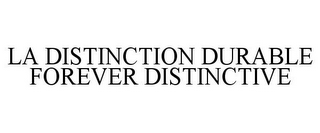 LA DISTINCTION DURABLE FOREVER DISTINCTIVE