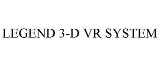 LEGEND 3-D VR SYSTEM