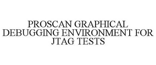 PROSCAN GRAPHICAL DEBUGGING ENVIRONMENT FOR JTAG TESTS