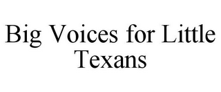 BIG VOICES FOR LITTLE TEXANS