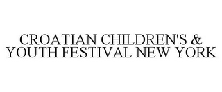 CROATIAN CHILDREN'S & YOUTH FESTIVAL NEW YORK