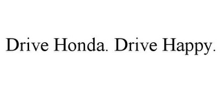 DRIVE HONDA. DRIVE HAPPY.