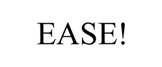 EASE!