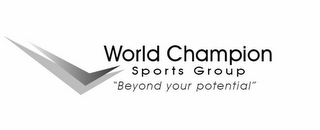 WORLD CHAMPION SPORTS GROUP "BEYOND YOUR POTENTIAL"