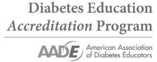 DIABETES EDUCATION ACCREDITATION PROGRAM AADE AMERICAN ASSOCIATION OF DIABETES EDUCATORS