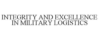 INTEGRITY AND EXCELLENCE IN MILITARY LOGISTICS