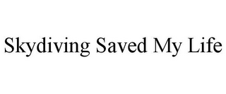 SKYDIVING SAVED MY LIFE