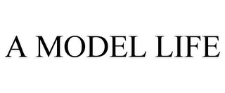 A MODEL LIFE