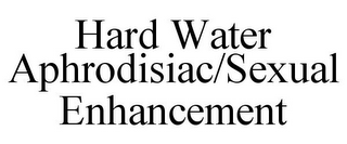 HARD WATER APHRODISIAC/SEXUAL ENHANCEMENT