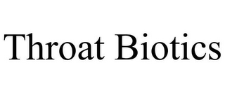 THROAT BIOTICS