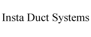 INSTA DUCT SYSTEMS