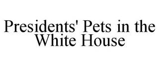 PRESIDENTS' PETS IN THE WHITE HOUSE