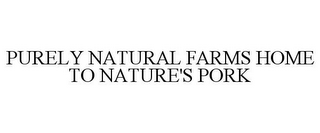 PURELY NATURAL FARMS HOME TO NATURE'S PORK