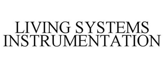 LIVING SYSTEMS INSTRUMENTATION