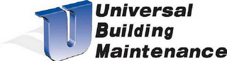 U UNIVERSAL BUILDING MAINTENANCE