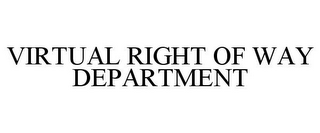 VIRTUAL RIGHT OF WAY DEPARTMENT