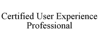 CERTIFIED USER EXPERIENCE PROFESSIONAL