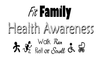 FIT FAMILY HEALTH AWARENESS WALK RUN ROLL OR STROLL