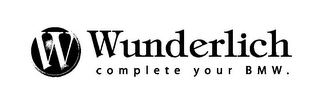 W WUNDERLICH COMPLETE YOUR BMW.