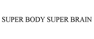 SUPER BODY SUPER BRAIN