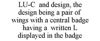 LU-C AND DESIGN, THE DESIGN BEING A PAIR OF WINGS WITH A CENTRAL BADGE HAVING A WRITTEN L DISPLAYED IN THE BADGE