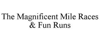 THE MAGNIFICENT MILE RACES & FUN RUNS