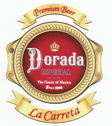 PREMIUM BEER DORADA ESPECIAL THE FLAVOR OF MEXICO SINCE 1998 LA CARRETA