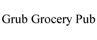 GRUB GROCERY PUB