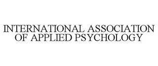 INTERNATIONAL ASSOCIATION OF APPLIED PSYCHOLOGY