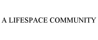 A LIFESPACE COMMUNITY