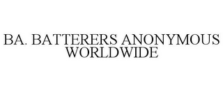 BA. BATTERERS ANONYMOUS WORLDWIDE