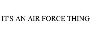 IT'S AN AIR FORCE THING