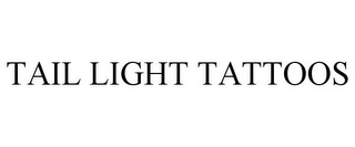 TAIL LIGHT TATTOOS