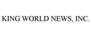 KING WORLD NEWS, INC.