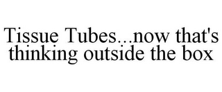 TISSUE TUBES...NOW THAT'S THINKING OUTSIDE THE BOX