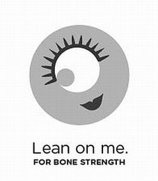 LEAN ON ME. FOR BONE STRENGTH