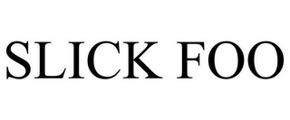 SLICK FOO